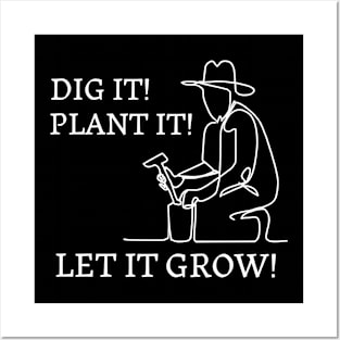 Dig it ! Plant it ! Let it grow ! Gardening Posters and Art